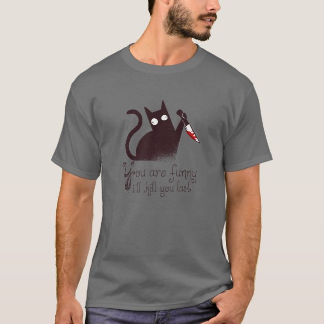 Camiseta Gato asesino: Eres gracioso - Te mataré al último (Anverso)