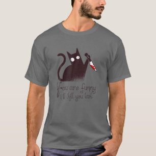 Camiseta Gato asesino: Eres gracioso - Te mataré por última