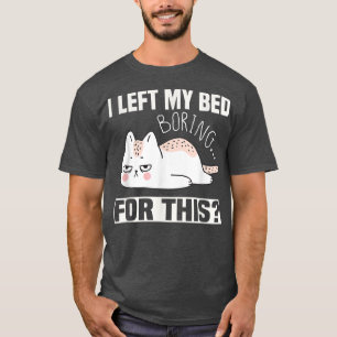Camiseta Gato blanco enojado y cansado dejé mi cama para es