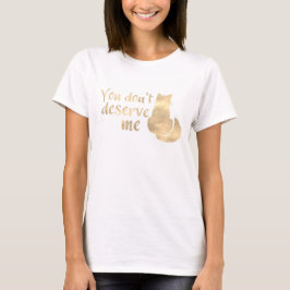 Camiseta Gato de brillo dorado no me mereces