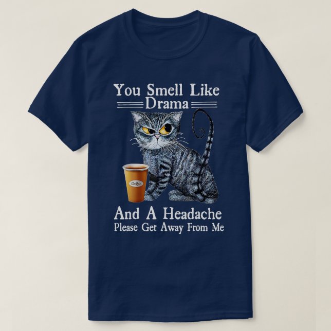 Camiseta Gato de café que hueles como el drama y el dolor d (Diseño del anverso)