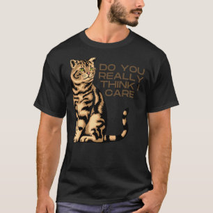 CAMISETA GATO DE SONRISA, ¿DE VERDAD CREES QUE ME IMPORTA (