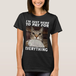 Camiseta Gato Divertido Estoy Aquí Solo para Pagar por Todo