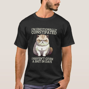 Camiseta Gato Divertido Heces Estoy Emocionalmente Estreñid