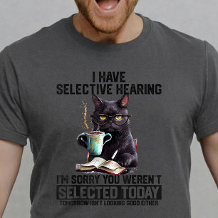 Camiseta Gato Divertido Tengo Oído Selectivo Humor Sarcásti