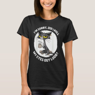 Camiseta Gato Gatito ¿Giré Mis Ojos En Voz Alta  Sarcástico
