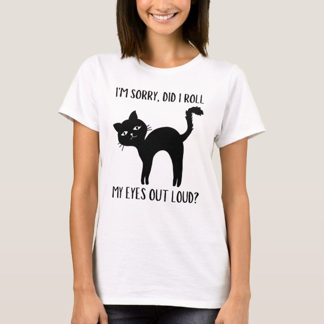 Camiseta Gato Gatito, ¿Me Arrojé Los Ojos En Alto Sarcástic (Anverso)