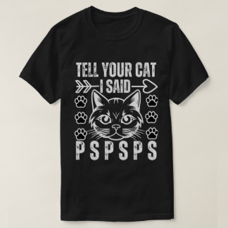 Camiseta Gato Gracioso Dígale A Su Gato Le Dije A Pspsps Ga