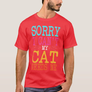Camiseta Gato Lover Lo Siento No Puedo Mi Gato Me Necesita
