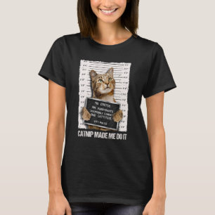 Camiseta Gato Malo Cárcel Prisión Catnip Me Hizo Hacerlo Pr