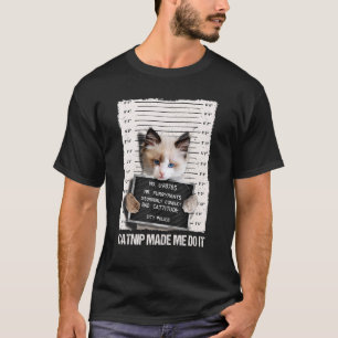 Camiseta Gato Malo Cárcel Prisión Catnip Me Hizo Hacerlo Pr