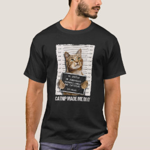 Camiseta Gato Malo Cárcel Prisión Catnip Me Hizo Hacerlo Pr