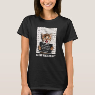 Camiseta Gato Malo Cárcel Prisión Catnip Me Hizo Hacerlo Pr