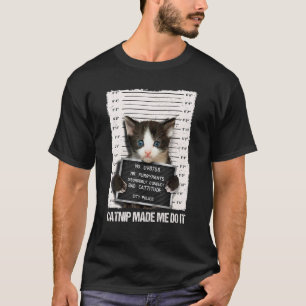 Camiseta Gato Malo Cárcel Prisión Catnip Me Hizo Hacerlo Pr