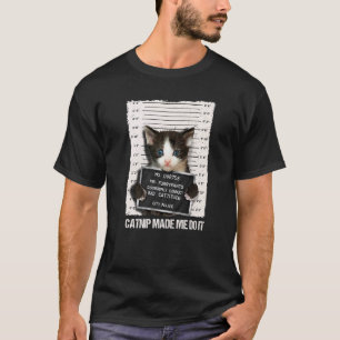 Camiseta Gato Malo Cárcel Prisión Catnip Me Hizo Hacerlo Pr