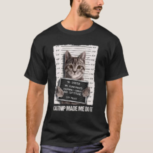 Camiseta Gato Malo Prisión Cárcel Catnip Me Hizo Hacerlo Pr