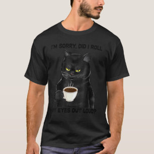 Camiseta Gato Negro Bebe Café Lo Siento ¿He Girado Mi Ojo