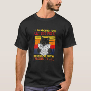 Camiseta Gato Negro Deja Que Dios Lo Arregle Si Arreglo Voy