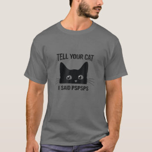 Camiseta Gato Negro Dígale a su gato que le dije a Pspspsps