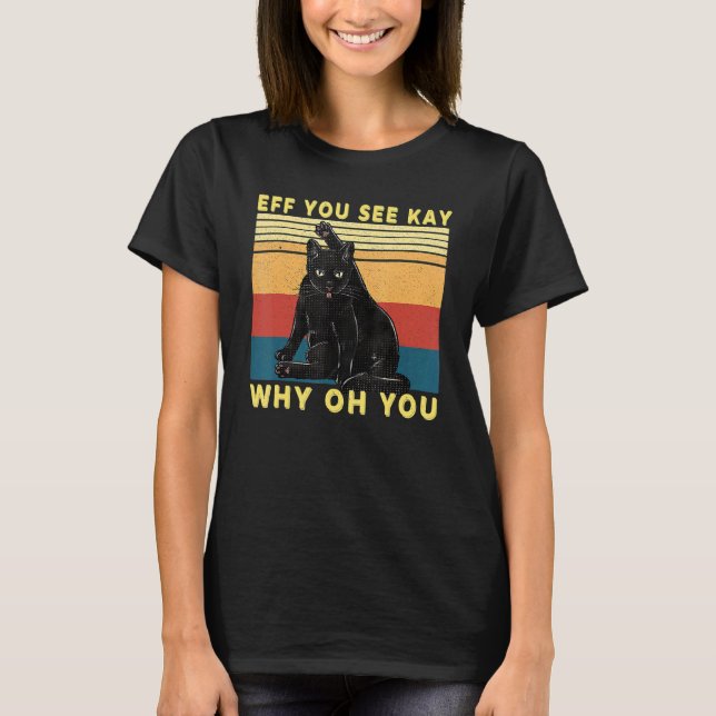 Camiseta Gato negro retro Eff, ves a Kay Why Oh You (Anverso)