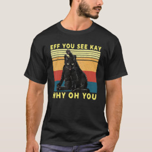 Camiseta Gato Negro Retro Eff You See Kay Why Oh You