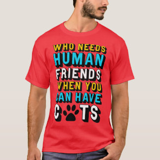 Camiseta Gato que necesita amigos humanos cuando puedes ten