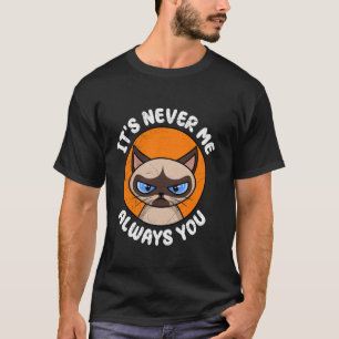 Camiseta Gato siamés enojado NUNCA SOY YO SIEMPRE TÚ Divert