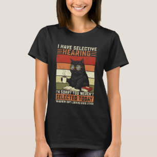 Camiseta Gato tengo oído selectivo no fuiste seleccionado
