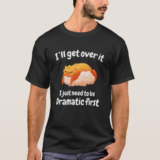 Camiseta Gato, Voy A Superarlo Solo Necesito Ser Dramático. (Anverso)