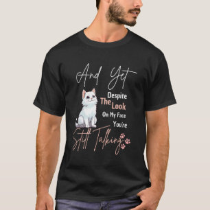 Camiseta Gato Y a pesar de la expresión en mi cara todavía