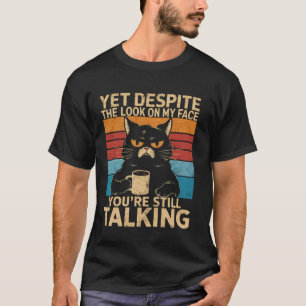 Camiseta Gato Y a pesar de la expresión en mi cara todavía