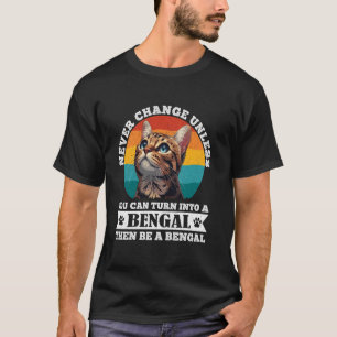 Camiseta Gatos Bengalí NUNCA CAMBIAN A MENOS QUE EN UN GATO