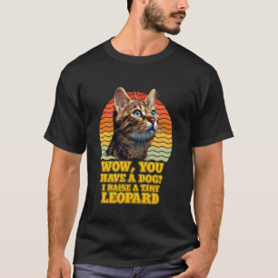 Camiseta Gatos Bengalí WOW TIENES UN PERRO YO CRIO UN PEQUE