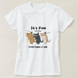 Camiseta Gatos divertidos. Está bien. Estoy bien. Todo está