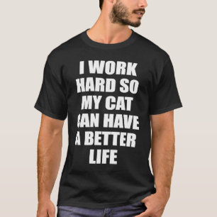 Camiseta Gatos Trabajo Duro Para Que Mi Gato Pueda Tener Un