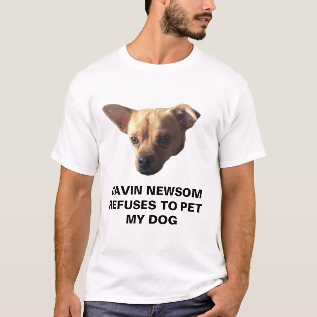 Camiseta Gavin Newsom Se Niega Al Mascota De Mi Perro (Anverso)