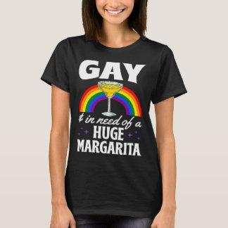 Camiseta Gay And In Need Of A Huge Margarita LGBTQ Queer Me