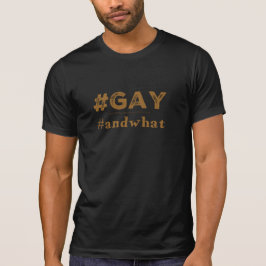 Camiseta #gay #andwhat hashtag tshirt