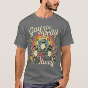 Camiseta Gay el reza lejos divertidos amigos LGBTQ Prideee
