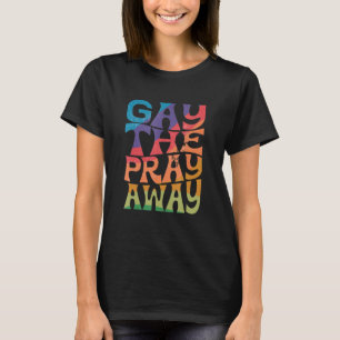 Camiseta Gay el reza lejos LGBTQIA Di Gay Igualdad Gay Pri