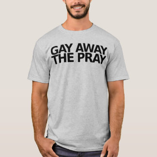 Camiseta Gay lejos la rogación