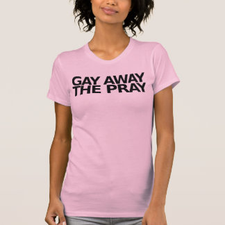 Camiseta Gay lejos la rogación