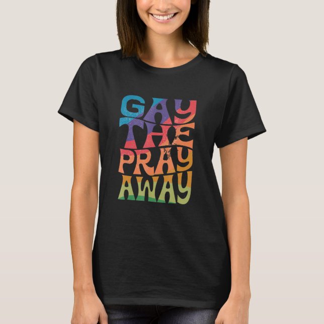 Camiseta Gay the Pray Away LGBTQIA Say Gay Gay Equality Pri (Anverso)