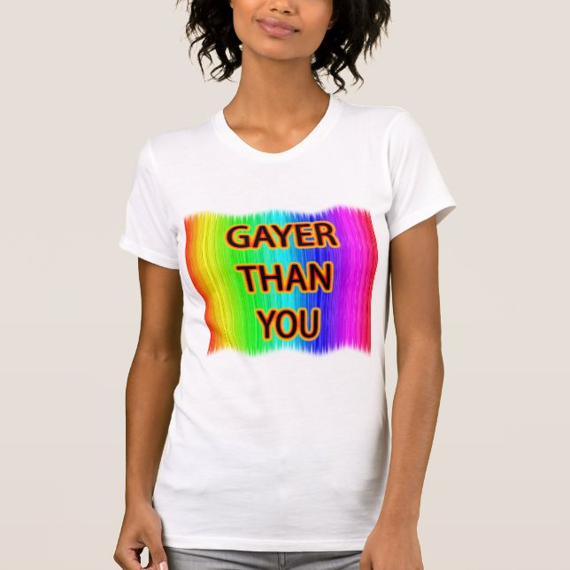 Camiseta Gayer Than You (Anverso)
