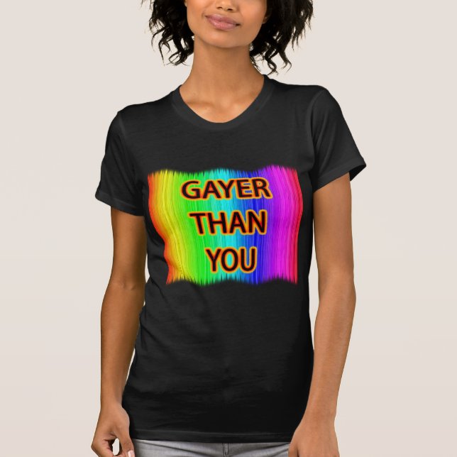 Camiseta Gayer Than You (Anverso)