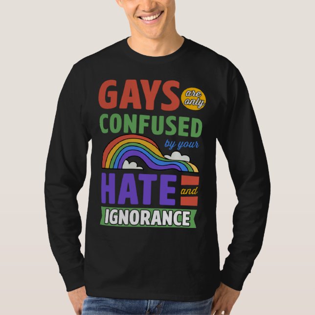 Camiseta Gays Are Only Confused By Your Hate And Ignorance (Anverso)