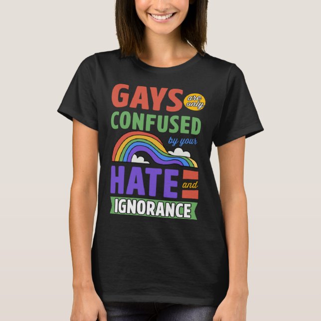 Camiseta Gays Are Only Confused By Your Hate And Ignorance (Anverso)