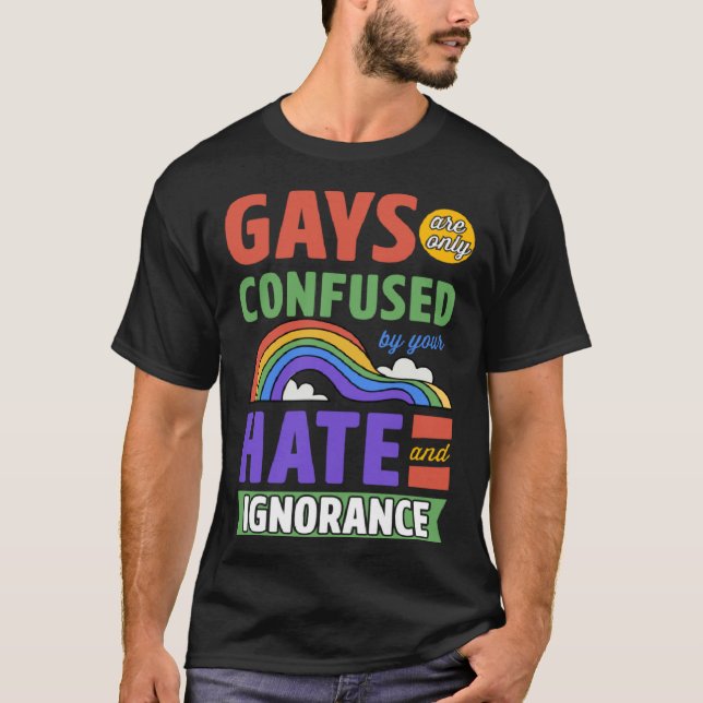 Camiseta Gays Are Only Confused By Your Hate And Ignorance (Anverso)