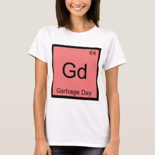 Camiseta Gd - Día de la Basura Símbolo del Elemento Químico