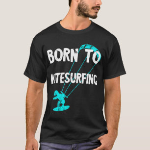 Camiseta Geboren Kite Surfing Kite Surfing Kite Surfing Kit